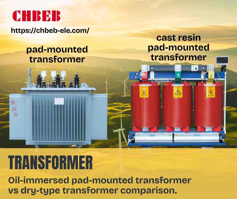 Oil-immersed pad-mounted transformer vs dry-type transformer comparison.